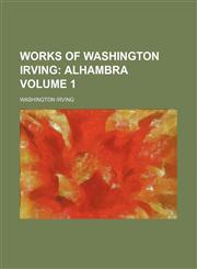 Works of Washington Irving Volume 1;  Alhambra,115052961X,9781150529610