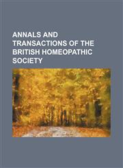 Annals and Transactions of the British Homeopathic Society,1151031399,9781151031396