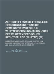 Zeitschrift Fur Die Freiwillige Gerichtsbarkeit Und Die Gemeindeverwaltung in Wurttemberg Und Jahrbucher Der Wurttembergischen Rechtspflege (Wurttz.),1234500787,9781234500788