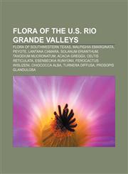Flora of the U.S. Rio Grande Valleys Flora of Southwestern Texas, Malpighia emarginata, Peyote, Lantana camara, Solanum erianthum,115592195X,9781155921952