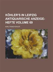 Köhler's in Leipzig Antiquarische Anzeige-Hefte Volume 69,1130730824,9781130730821