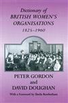 DICTIONARY OF BRITISH WOMENS ORGANISATIONS (Woburn Education Series),0713040459,9780713040456