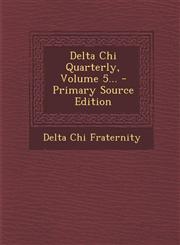 Delta Chi Quarterly, Volume 5... - Primary Source Edition,1294084194,9781294084198