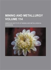 Mining and metallurgy Volume 114,1130530329,9781130530322
