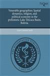 Venerable geographies Spatial dynamics, religion, and political economy in the prehistoric Lake Titicaca Basin, Bolivia.,1244089567,9781244089563