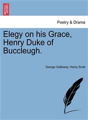Elegy on his Grace, Henry Duke of Buccleugh.,1241023417,9781241023416