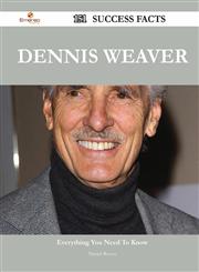 Dennis Weaver 151 Success Facts - Everything You Need to Know about Dennis Weaver,1488559023,9781488559020