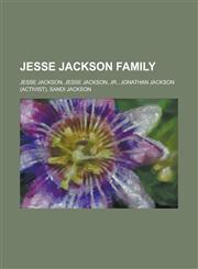 Jesse Jackson Family Jesse Jackson, Jesse Jackson, Jr., Jonathan Jackson (Activist), Sandi Jackson,1156265940,9781156265949