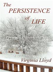The Persistence of Life Poems to Refresh the Soul,1432742744,9781432742744