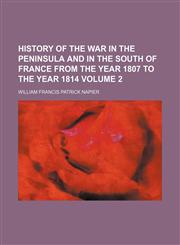 History of the war in the Peninsula and in the south of France from the year 1807 to the year 1814 Volume 2,1152318500,9781152318502