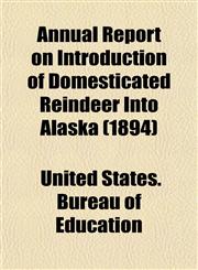 Annual Report on Introduction of Domesticated Reindeer Into Alaska (1894),1151892378,9781151892379