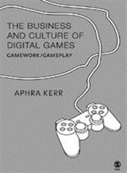 The Business and Culture of Digital Games Gamework/Gameplay,1412900476,9781412900478