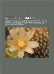 Vehicle recalls 2009-2011 Toyota vehicle recalls, Honda Fit, Audi 100, Sudden unintended acceleration, Firestone and Ford tire controversy,1155504054,9781155504056
