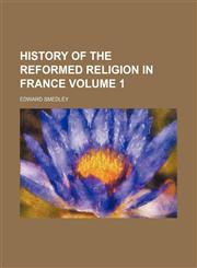 History of the reformed religion in France Volume 1,1152953877,9781152953871