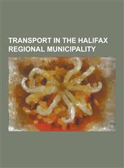 Transport in the Halifax Regional Municipality A. Murray MacKay Bridge, Angus L. MacDonald Bridge, Armdale Railway Station, Cfb Shearwater, Dominion,1157431771,9781157431770