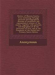 History of Monona County, Iowa; containing full-page portraits and biographical sketches of prominent and representative citizens of the county, together with portraits and biographies of all the Governors of Iowa, and of the Presidents of the United Stat,1295888343,9781295888344