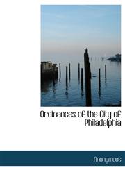 Ordinances of the City of Philadelphia,1140451650,9781140451655