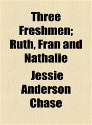 Three Freshmen; Ruth, Fran and Nathalie,1154871401,9781154871401