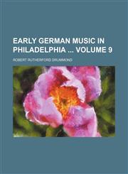 Early German music in Philadelphia  Volume 9,1459067282,9781459067288
