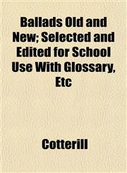 Ballads Old and New; Selected and Edited for School Use With Glossary, Etc,1151910309,9781151910301
