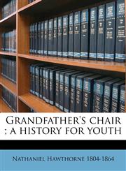 Grandfather's chair ; a history for youth,1175162396,9781175162397