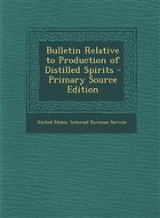 Bulletin Relative to Production of Distilled Spirits - Primary Source Edition,1293565741,9781293565742