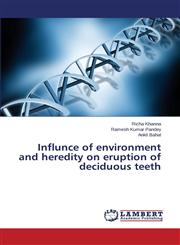 Influnce of Environment and Heredity on Eruption of Deciduous Teeth,3659469467,9783659469466
