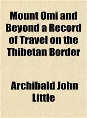 Mount Omi and Beyond a Record of Travel on the Thibetan Border,1152207792,9781152207790