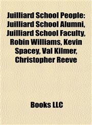 Juilliard School People Juilliard School Alumni, Juilliard School Faculty, Robin Williams, Kevin Spacey, Val Kilmer, Christopher Reeve,1157862888,9781157862888