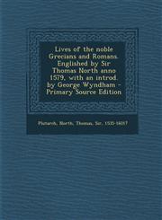 Lives of the noble Grecians and Romans. Englished by Sir Thomas North anno 1579, with an introd. by George Wyndham - Primary Source Edition,1295721503,9781295721504