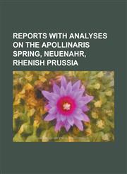 Reports with Analyses on the Apollinaris Spring, Neuenahr, Rhenish Prussia,1234111888,9781234111885