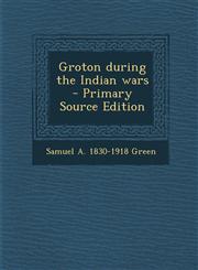 Groton During the Indian Wars - Primary Source Edition,1294637967,9781294637967