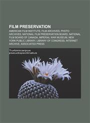 Film preservation American Film Institute, Film archives, Photo archives, National Film Preservation Board, National Film Board of Canada,1156995655,9781156995655