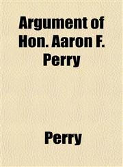 Argument of Hon. Aaron F. Perry,1153291541,9781153291545