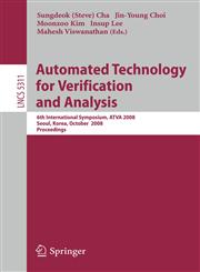 Automated Technology for Verification and Analysis 6th International Symposium, ATVA 2008, Seoul, Korea, October 20-23, 2008, Proceedings,354088386X,9783540883869