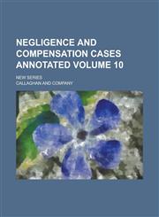 Negligence and compensation cases annotated; New series Volume 10,1236990242,9781236990242