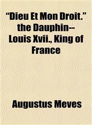 "Dieu Et Mon Droit." the Dauphin--Louis Xvii., King of France,1154933091,9781154933093