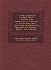 Two Articles from the Princeton Review Concerning the Transcendental Philosophy of the Germans and of Cousin, and Its Influence on Opinion in This Co,1295291037,9781295291038