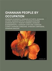 Ghanaian people by occupation Ghanaian academics, Ghanaian activists, Ghanaian actors, Ghanaian artists, Ghanaian aviators,1157842445,9781157842446