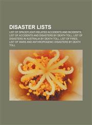 Disaster lists List of spaceflight-related accidents and incidents, List of accidents and disasters by death toll,1157633978,9781157633976