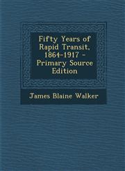 Fifty Years of Rapid Transit, 1864-1917 - Primary Source Edition,129473251X,9781294732518