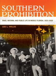 Southern Prohibition Race, Reform, and Public Life in Middle Florida, 1821-1920,0820329274,9780820329277