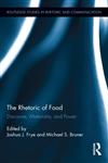 The Rhetoric of Food Discourse, Materiality, and Power,0415500710,9780415500715