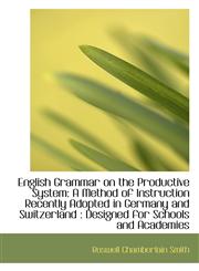 English Grammar on the Productive System A Method of Instruction Recently Adopted in Germany and Sw,1103169289,9781103169283