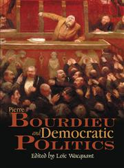 Pierre Bourdieu and Democratic Politics The Mystery of Ministry,0745634885,9780745634883