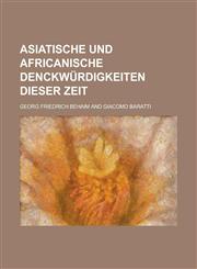 Asiatische und Africanische Denckwürdigkeiten dieser Zeit,1230116087,9781230116082