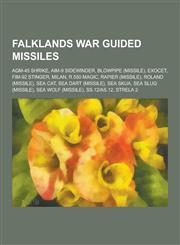 Falklands War Guided Missiles Agm-45 Shrike, Aim-9 Sidewinder, Blowpipe (Missile), Exocet, Fim-92 Stinger, Milan, R.550 Magic, Rapier (Missile), Rol,1230494561,9781230494562