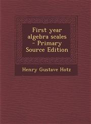 First Year Algebra Scales - Primary Source Edition,128789061X,9781287890614