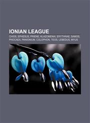 Ionian League Chios, Ephesus, Priene, Klazomenai, Erythrae, Samos, Phocaea, Panionium, Colophon, Teos, Lebedus, Myus,1156666848,9781156666845