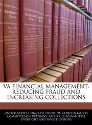 VA FINANCIAL MANAGEMENT REDUCING FRAUD AND INCREASING COLLECTIONS,1240453396,9781240453399